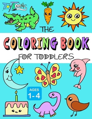 The Coloring Book for Toddlers: 50 Easy and Fun Coloring Pages for Kids, Preschool and Kindergarten by Harris, Jonathan Stephen