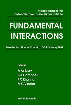 Fundamental Interactions - Proceedings of the Sixteenth Lake Louise Winter Institute by Astbury, Alan