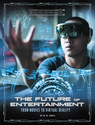 The Future of Entertainment: From Movies to Virtual Reality by Eboch, M. M.