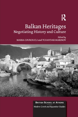 Balkan Heritages: Negotiating History and Culture by Couroucli, Maria