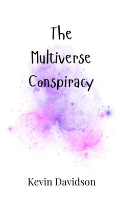 The Multiverse Conspiracy by Davidson, Kevin