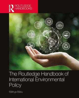 The Routledge Handbook of International Environmental Policy by Basu, Mahua