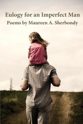 Eulogy for an Imperfect Man by Sherbondy, Maureen a.
