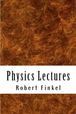 Physics Lectures: Concise Outlines for College & University by Finkel, Robert W.