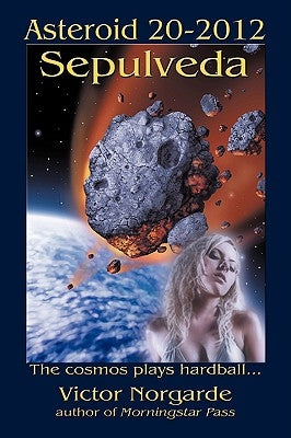 Asteroid 20-2012 Sepulveda: The cosmos plays hardball . . . by Norgarde, Victor
