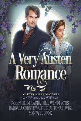 A Very Austen Romance: Austen Anthologies, Book 3 by Hile, Laura