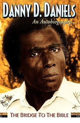 Danny Daniels--An Autobiography...--The Bridge to the Bible by Daniels, Danny D.