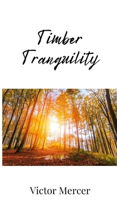 Timber Tranquility by Mercer, Victor