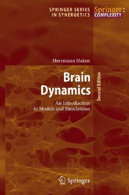 Brain Dynamics: An Introduction to Models and Simulations by Haken, Hermann