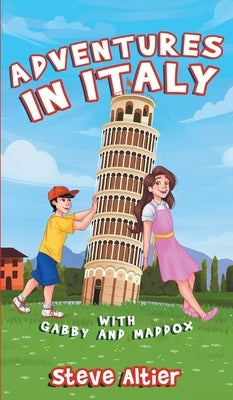 Adventures in Italy with Gabby and Maddox by Altier, Steve