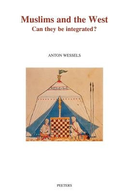 Muslims and the West: Can They Be Integrated? by Wessels, A.