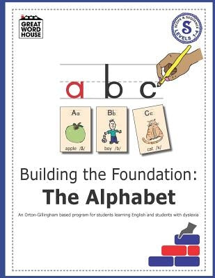 Building The Foundation: The Alphabet: An Orton-Gillingham Based Program for Students Learning English with Dyslexia by Reiss, Evelyn