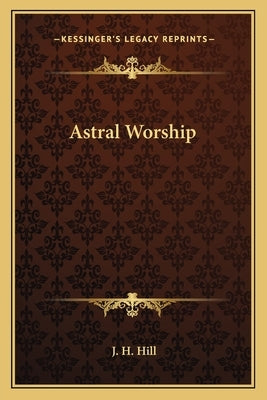 Astral Worship by Hill, J. H.