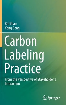 Carbon Labeling Practice: From the Perspective of Stakeholder's Interaction by Zhao, Rui
