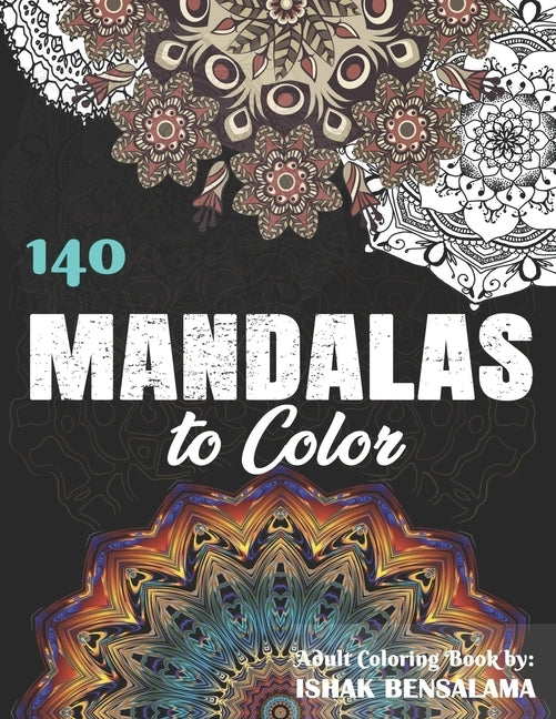 140 Mandalas Coloring Book For Adults: Featuring Beautiful Mandalas Designed to Soothe the Soul by Bensalama, Ishak