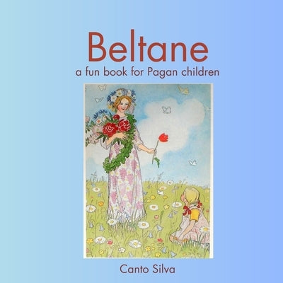 Beltane: a fun book for Pagan children by Silva, Canto