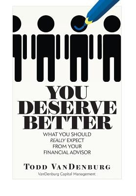 You Deserve Better: What You Should Really Expect From Your Financial Advisor by Vandenburg, Todd