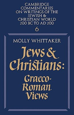 Jews and Christians: Volume 6: Graeco-Roman Views by Whittaker, Molly
