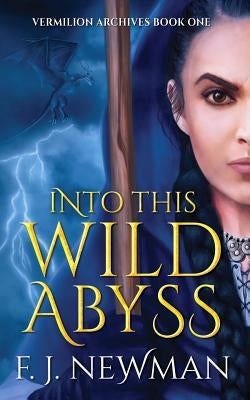 Into This Wild Abyss by Newman, F. J.