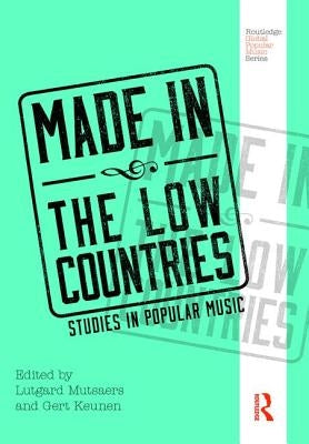 Made in the Low Countries: Studies in Popular Music by Mutsaers, Lutgard