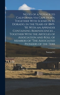 Notes of a Voyage to California via Cape Horn, Together With Scenes in El Dorado, in the Years of 1849-'50. With an Appendix Containing Reminiscences by Upham, Samuel C. 1819-1885