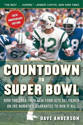 Countdown to Super Bowl: How the 1968-1969 New York Jets Delivered on Joe Namath's Guarantee to Win It All by Anderson, Dave