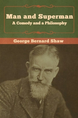 Man and Superman; a Comedy and a Philosophy by Shaw, George Bernard