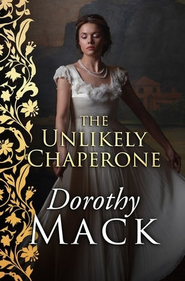 The Unlikely Chaperone by Mack, Dorothy