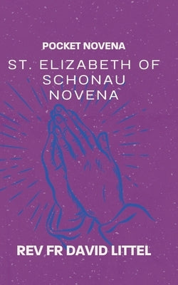St. Elizabeth of Schonau Novena: Pocket Book by Littel, David