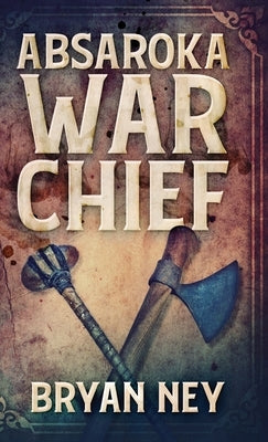 Absaroka War Chief by Ney, Bryan