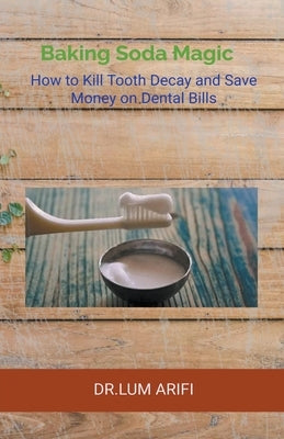 The Baking Soda Magic Kill Tooth Decay by Arifi, Lum