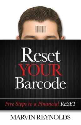 Reset Your Barcode: Five Steps to a Financial Reset by Reynolds, Marvin