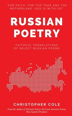 Russian Poetry: Faithful Translations of Select Russian Poems by Cole, Christopher