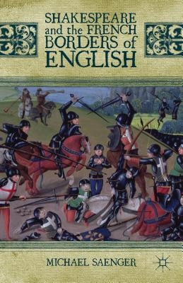 Shakespeare and the French Borders of English by Saenger, Michael