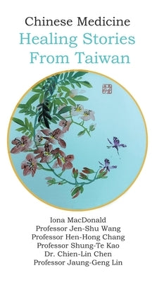 Chinese Medicine: Healing Stories From Taiwan by MacDonald, Iona