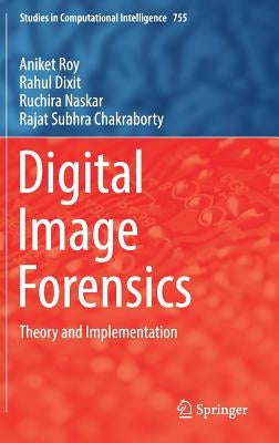 Digital Image Forensics: Theory and Implementation by Roy, Aniket