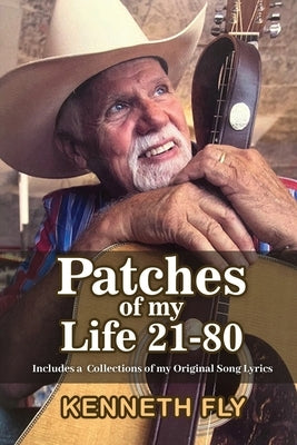 Patches Of My Life 21-80 by Kenneth Fly