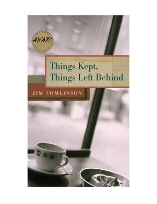 Things Kept, Things Left Behind by Tomlinson, Jim