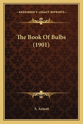 The Book Of Bulbs (1901) by Arnott, S.