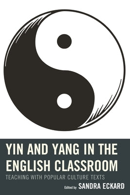 Yin and Yang in the English Classroom: Teaching with Popular Culture Texts by Brannon, April