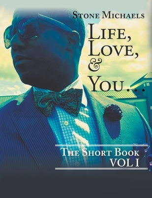 Life, Love, & You...: The Short Book by Michaels, Stone