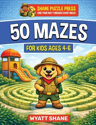 50 Mazes for kids 4-6: A Screen-Free Maze Activity Book That Builds Focus, Confidence, and Problem-Solving Skills by Shane, Wyatt