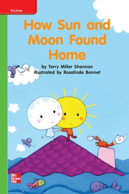 Reading Wonders Leveled Reader How Sun and Moon Found Home: Beyond Unit 8 Week 3 Grade K by McGraw Hill