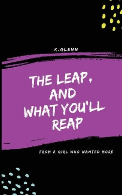 The Leap, and What You'll Reap: From a girl who wanted more by Glenn, K.