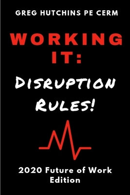 Working It: Disruption Rules: 2020 Edition by Hutchins, Gregory