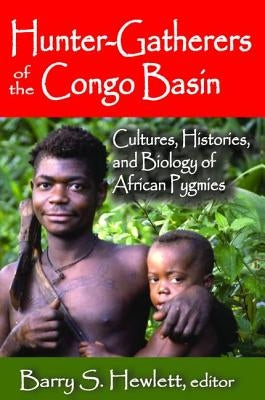 Hunter-Gatherers of the Congo Basin: Cultures, Histories, and Biology of African Pygmies by Hewlett, Barry S.
