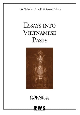 Essays Into Vietnamese Pasts by Taylor, K. W.