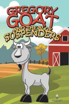 Gregory Goat and the Blue Suspenders by Jupiter Kids