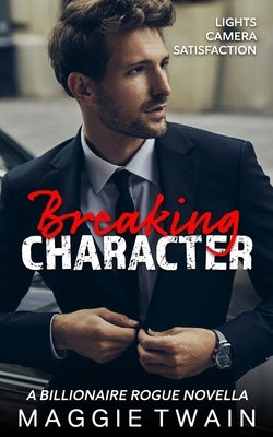 Breaking Character: A Billionaire Rogue Novella by Twain, Maggie