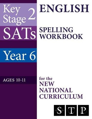 KS2 SATs English Spelling Workbook for the New National Curriculum (Year 6: Ages 10-11): 2018 & Onwards by Ltd, Swot Tots Publishing